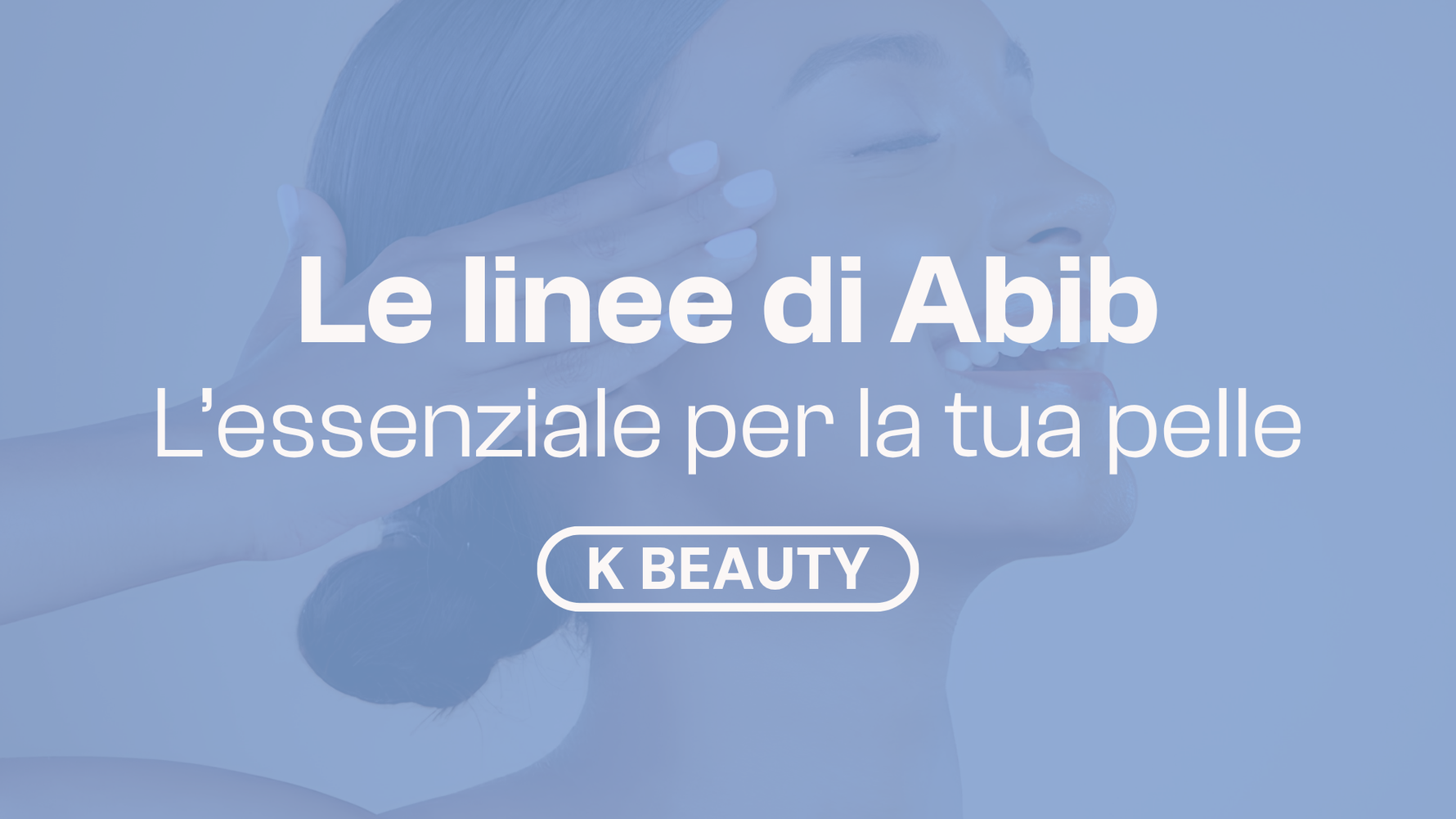 Di cosa ha bisogno oggi la tua pelle? Le linee Abib per calmarla, illuminarla o rimpolparla