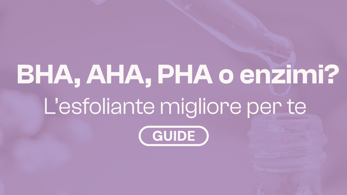 Esfolianti viso: la guida definitiva ad AHA, BHA, PHA ed enzimi
