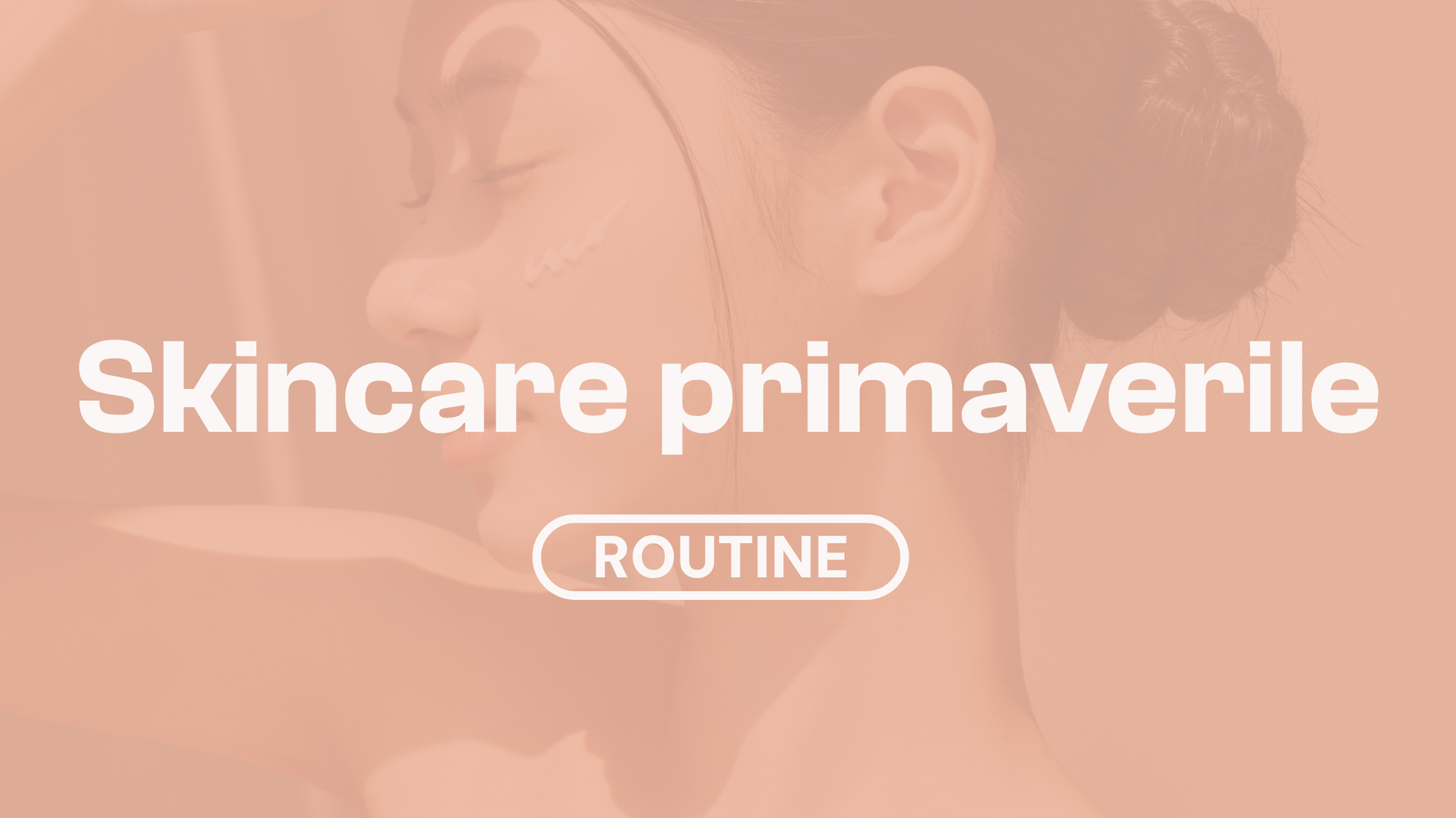 Skincare primaverile: come adattare la routine alla nuova stagione