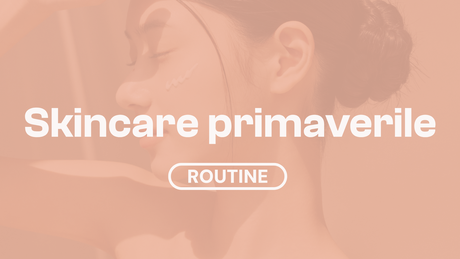Skincare primaverile: come adattare la routine alla nuova stagione