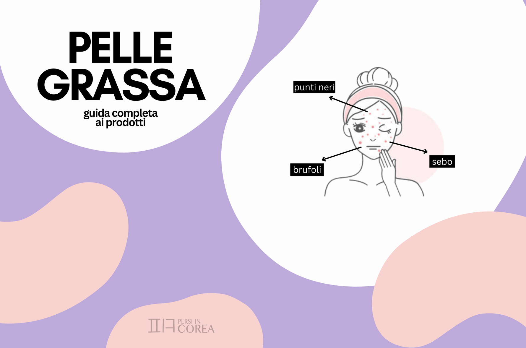 Pelle grassa: skincare coreana completa e guida ai prodotti