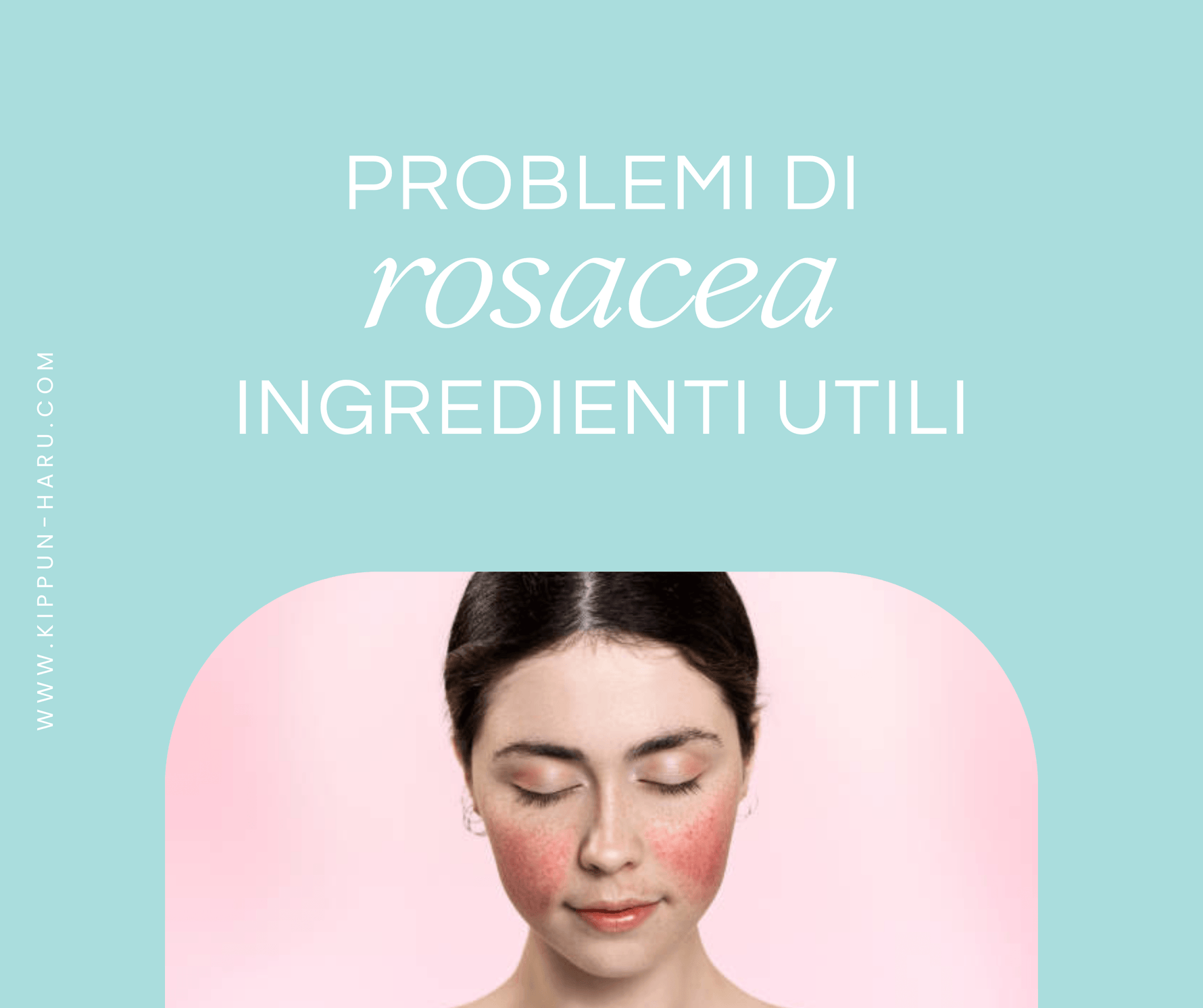 Rosacea: quali ingredienti scegliere per combatterne i sintomi