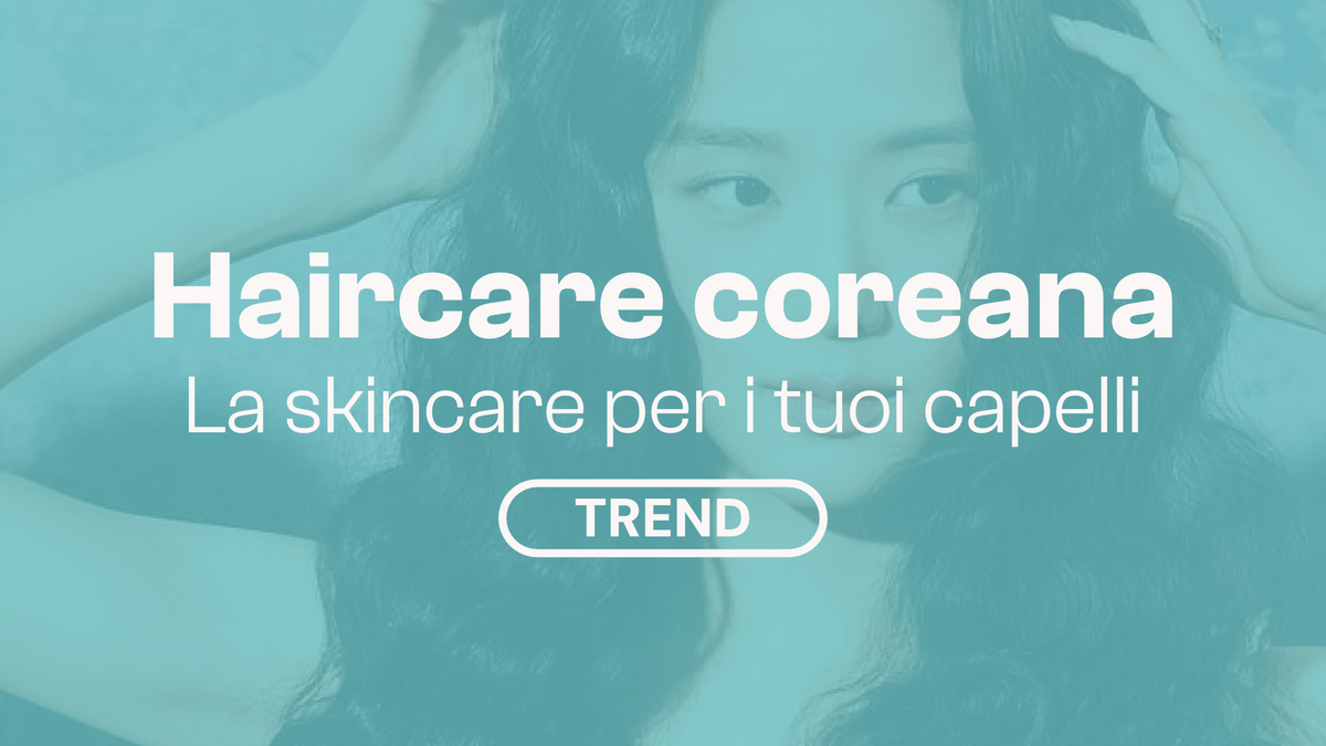 Haircare coreana: quando la skincare incontra i capelli