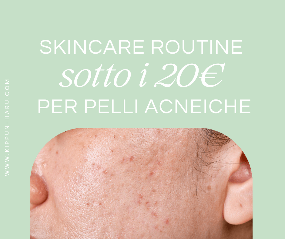 Skincare Routine Economica per Pelli Acneiche: I Migliori Prodotti Sotto i 20€